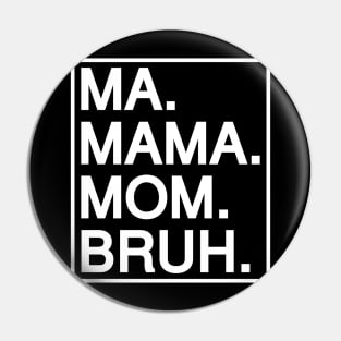 Mom To Bruh Pin