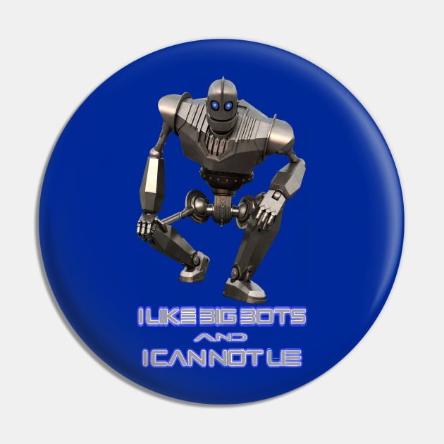 I Like Big Bots and I Cannot Lie Pin by DistractedGeek