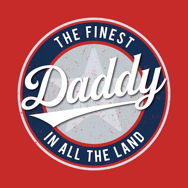 The Finest Daddy in All the Land - Father's Day by directdesign