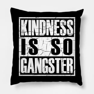 Kindness Is so Gangster Positive Motivation Be Kind Pillow