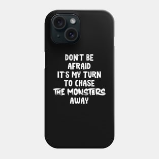 Don't Be Afraid it's my turn to chase the monsters away Phone Case