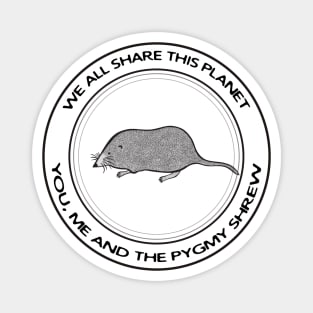 Pygmy Shrew - We All Share This Planet - animal on white Magnet