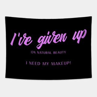 I'VE GIVEN UP ON NATURAL BEAUTY Tapestry