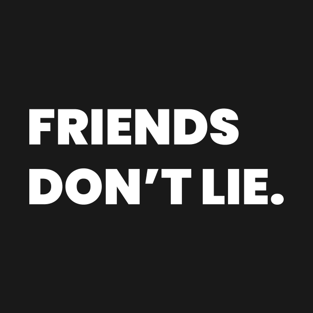 Friends Don't Lie by WeirdStuff