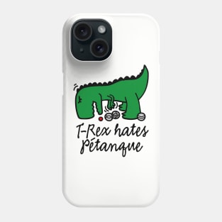 T-Rex hates pétanque pétanque dinosaur pétanque player Phone Case