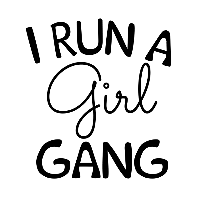 I Run a Girl Gang - Mom Life - Girl Mom by MoodPalace