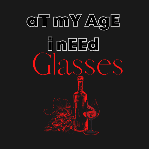 At My Age I Need Glasses / Wine Alcohol Drink Bar Beverage Glass by BeatyinChaos