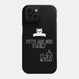 Pets are family Phone Case