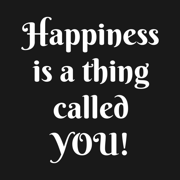 HAPPINESS IS A THING CALLED YOU by TheCosmicTradingPost