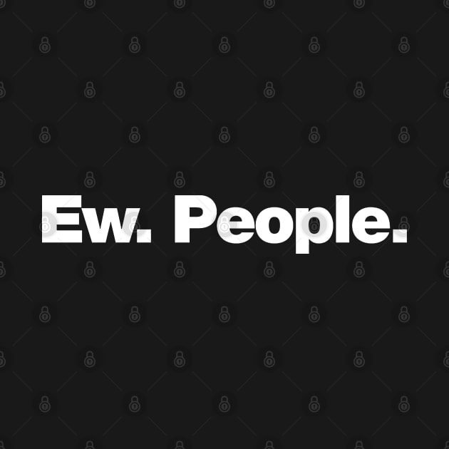 Ew. People. by oswaldomullins