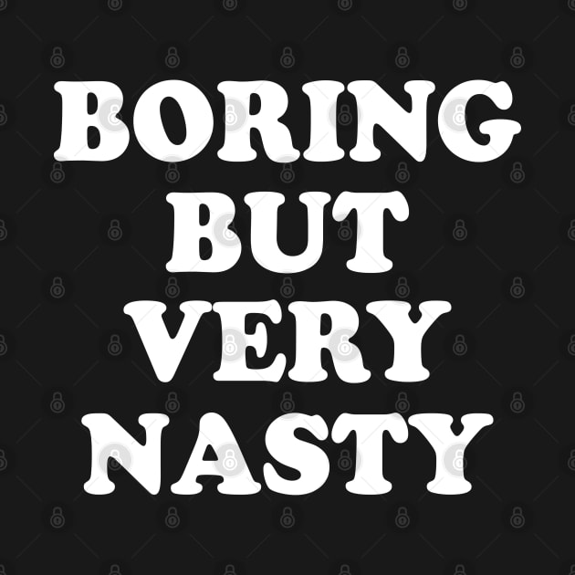 Boring But Very Nasty by E