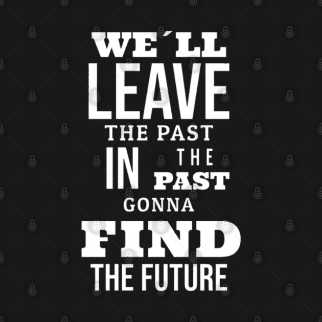 We´ll leave the past in the past gonna find the future (White letter) by LEMEDRANO