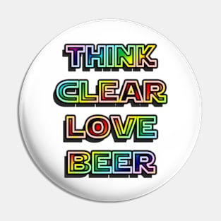 Think Clear Love Beer Pin