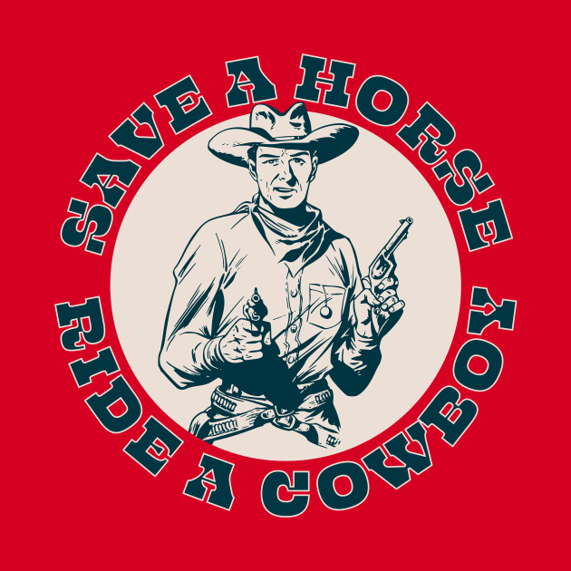 Save A Horse, Ride A Cowboy by n23tees