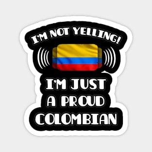 I'm Not Yelling I'm A Proud Colombian - Gift for Colombian With Roots From Colombia Magnet