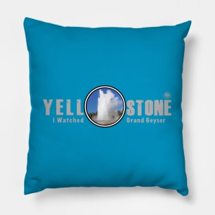 I Watched Grand Geyser, Yellowstone National Park Pillow