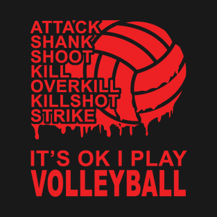 Attack - It's OK I Play Volleyball 2 T-Shirt