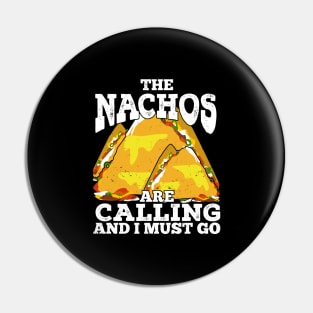 The Nachos Are Calling And I Must Go Pin