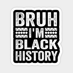 Bruh I'm Black History Magnet