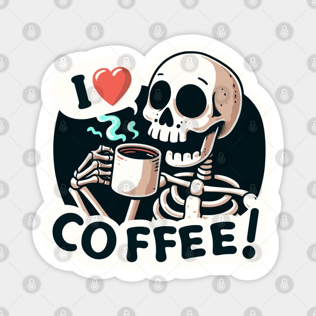 I love coffee - Skeleton coffee addicted Magnet by PrintSoulDesigns