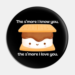 The s’more I know you, the s’more I love you | Cute Smore Pun Pin