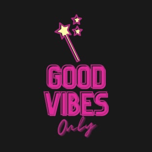 Good Vibes Only (Faery Wand Edition) T-Shirt