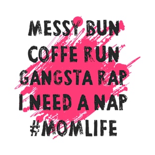 Womens Mom Shirts Mom Life Messy Bun Coffee Run Gangsta Rap Nap T-Shirt