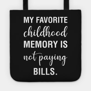 My Favorite Childhood Memory Is Not Paying Bills Tote