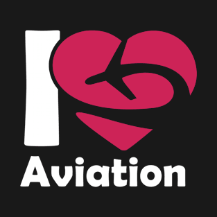 I Love Aviation - Airplane Lover Quote - Aviator Saying T-Shirt