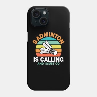 Badminton is Calling and I Must Go Phone Case