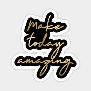 Make today amazing Magnet