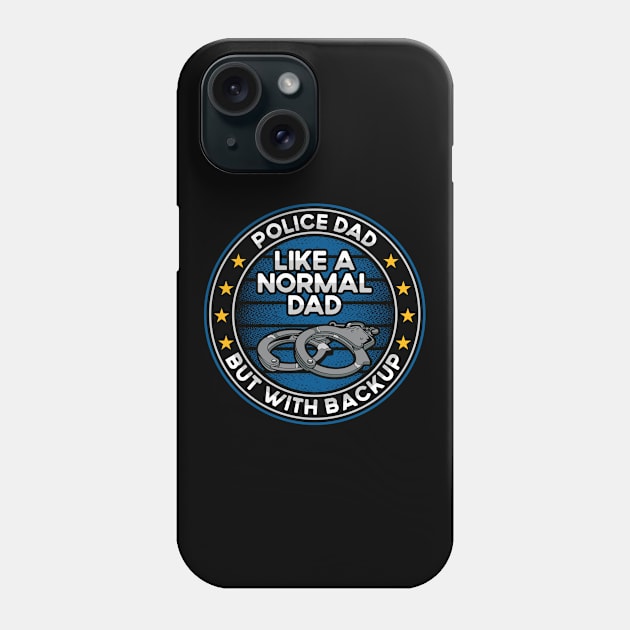 Police Dad Like a Normal Dad But With Backup Phone Case by RadStar