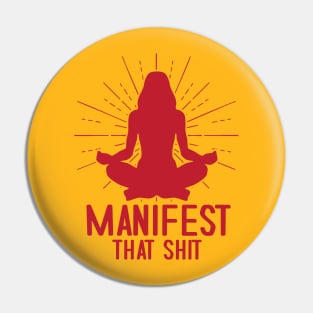 Manifest That Shit Pin