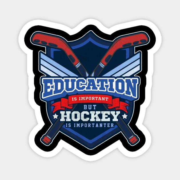 Education Is Important But Hockey Is Importanter Magnet by theperfectpresents