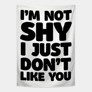 I'm Not Shy - I Just Don't Like You Tapestry