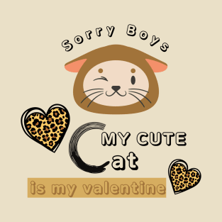 SORRY BOYS MY CUTE CAT IS MY VALENTINE T-Shirt