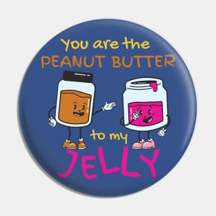 You Are The Peanut Butter To My Jelly Pin