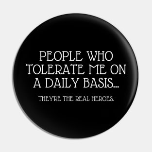 People Who Tolerate Me On A Daily Basis Sarcastic Graphic Novelty Funny Pin