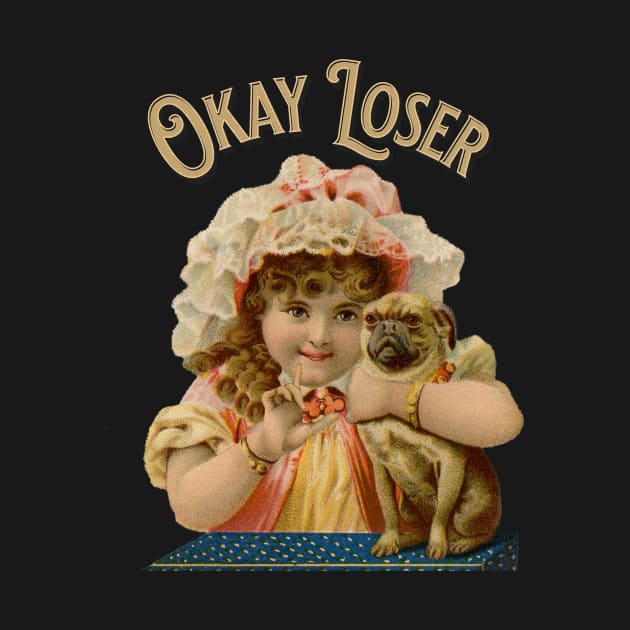 Okay Loser by Pheona and Jozer Designs