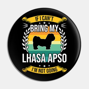 If I Can't Bring My Lhasa Apso Funny Dog Lover Gift Pin