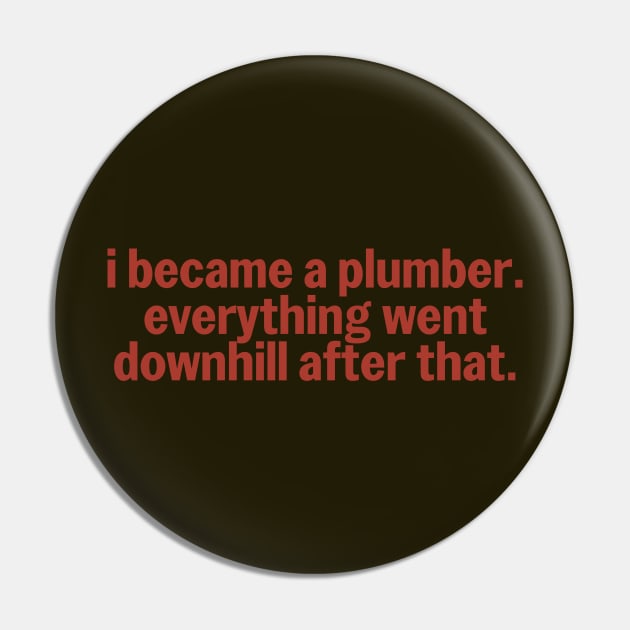 I Became A Plumber Everything Downhill Construction Humor Pin by The Trades Store