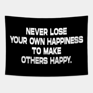 Never lose your own happiness inspirational tshirt Tapestry