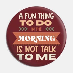 A Fun Thing In The Morning Is To Not Talk To Me Pin