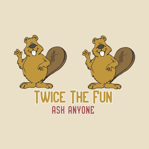 Twice the Fun, Ask Anyone! by Pretty Good Shirts