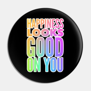 Happiness Looks Good On You Pin