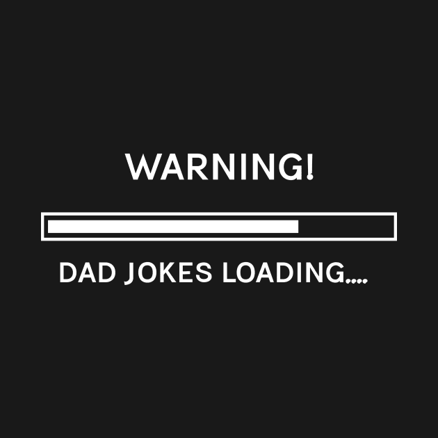 Warning Dad Jokes Loading by SJR-Shirts