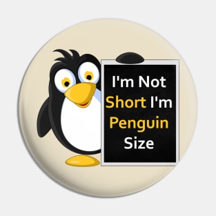 Funny Penguin Size T-Shirt: I'm Not Short, I'm Penguin Size! Pin