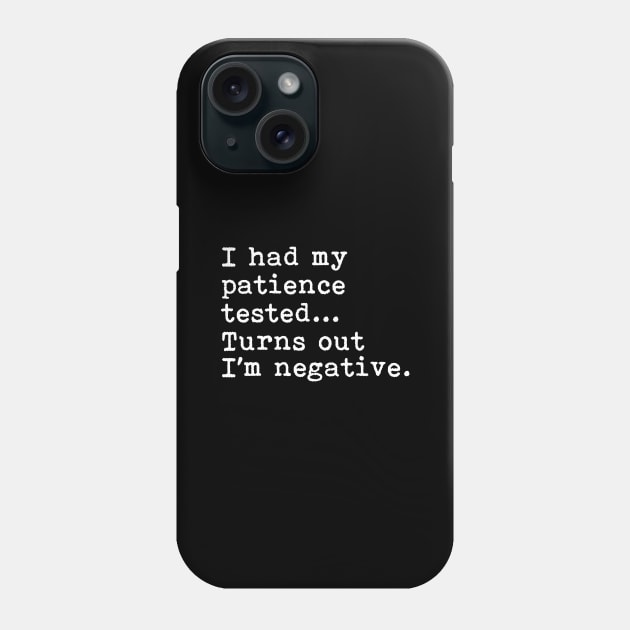 I Had My Patience Tested Turns out Im negative Phone Case by martinroj