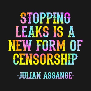 Stopping leaks is a new form of censorship. Peace can be started by truth, quote. Free, save, don't extradite Assange. Justice for Assange. I stand with Assange. Hands off. Tie dye. T-Shirt