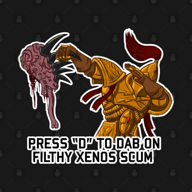 Press "D" To Dab on Xenos Scum by DungeonDesigns